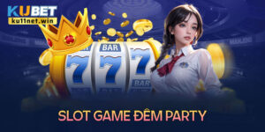 Slot game đêm Party - Game slot đổi thưởng tiền thật cực chất 2024